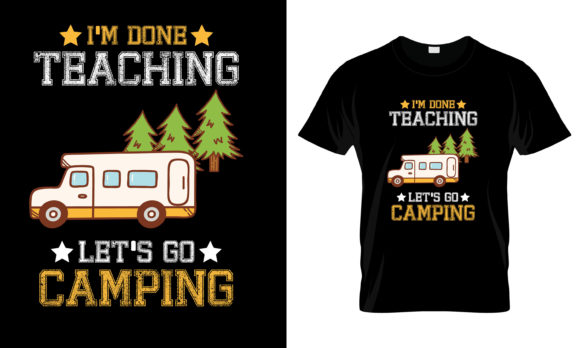I'm Done Teacher Let's Go Camping Tshirt Graphics for Print Templates